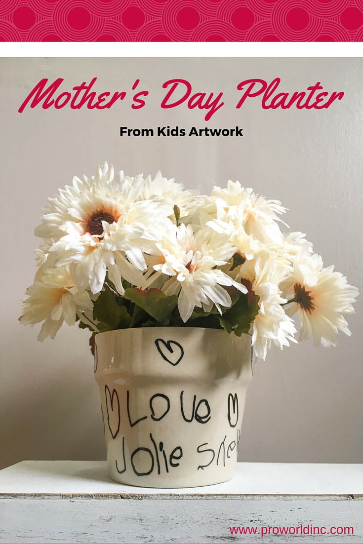 make a Mother's Day Planter from your kids artwork! | Pro World Inc