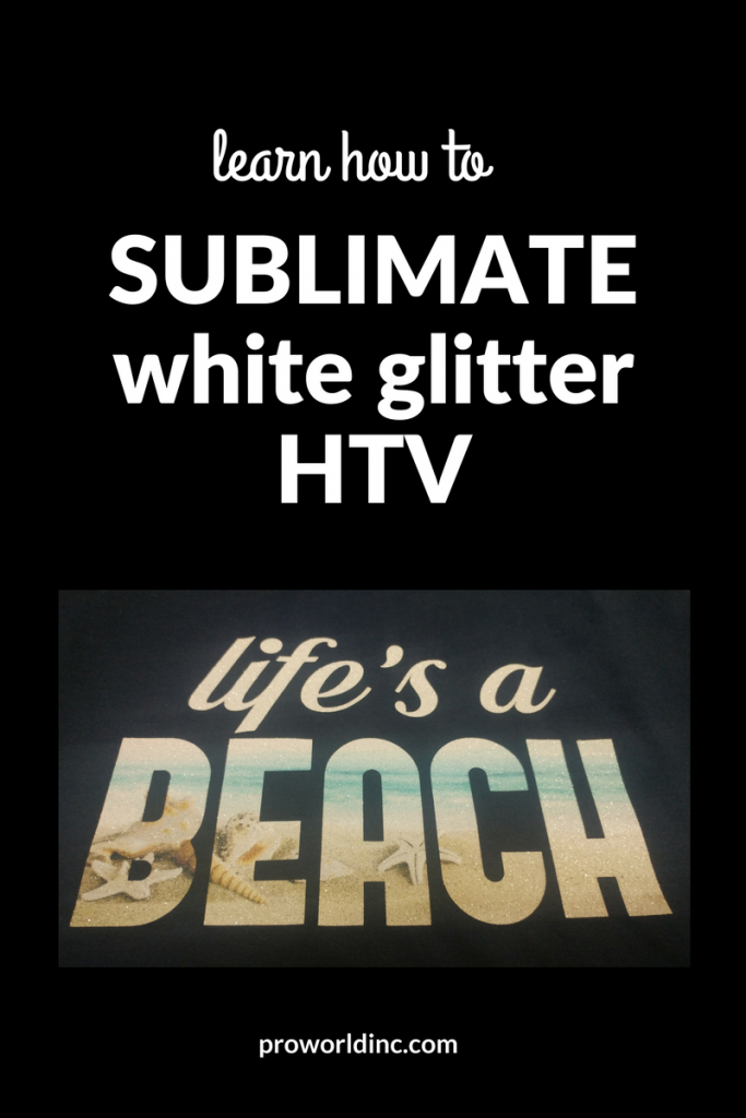 White Glitter HTV And How To Sublimate On It Pro World Inc.Pro World Inc.