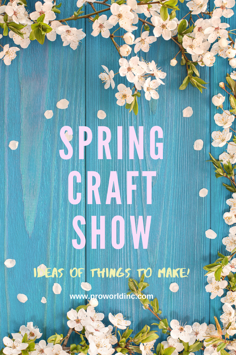 Ideas for your Spring Craft Shows Pro World Inc.Pro World Inc.